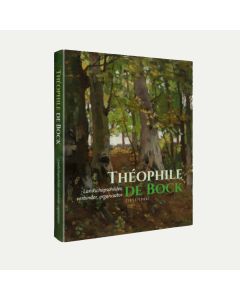 Th&eacute;ophile de Bock: landschapschilder, verbinder, organisator
